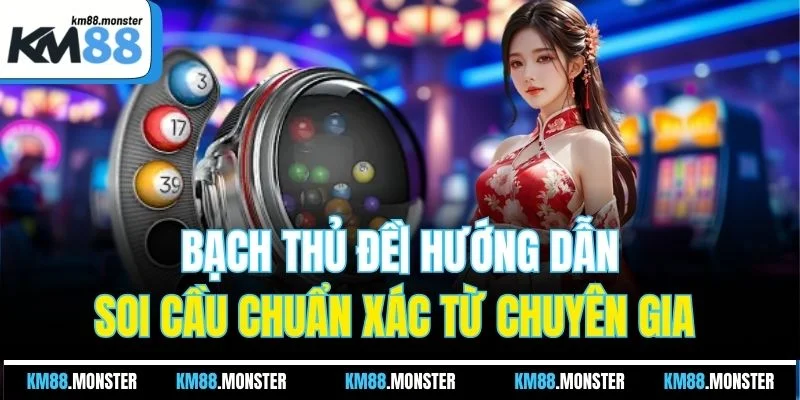 Bạch Thủ Đề| Hướng Dẫn Soi Cầu Chuẩn Xác Từ Chuyên Gia