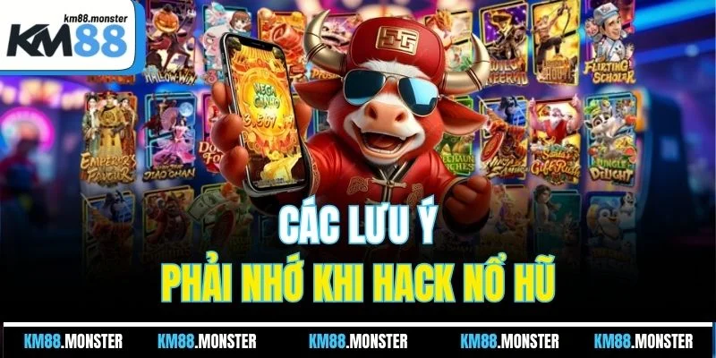 Các lưu ý phải nhớ khi hack nổ hũ