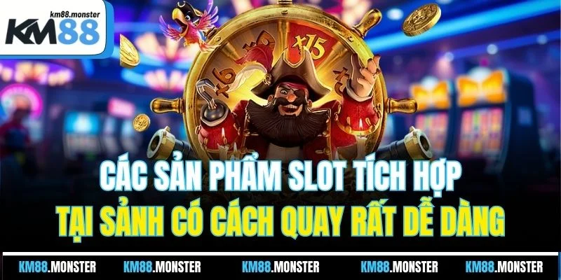 Các sản phẩm slot tích hợp tại sảnh có cách quay rất dễ dàng