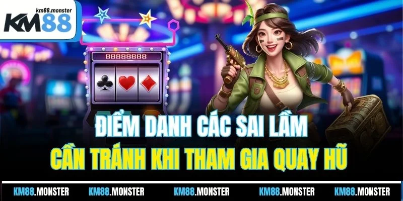 Điểm danh các sai lầm cần tránh khi tham gia quay hũ 