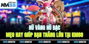 Hũ Vàng Hũ Bạc | Mẹo Hay Giúp Bạn Thắng Lớn Tại KM88