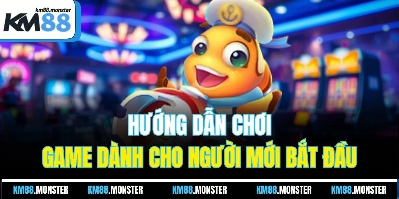 Hướng dẫn chơi game dành cho người mới bắt đầu