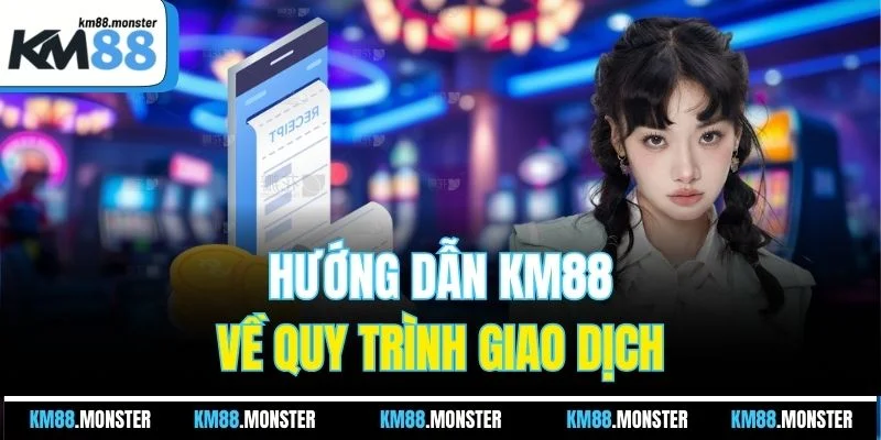 Hướng dẫn KM88 về quy trình giao dịch