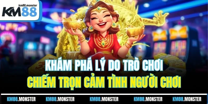 Khám phá lý do trò chơi chiếm trọn cảm tình người chơi
