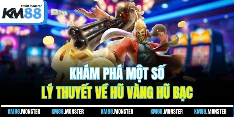 Khám phá một số lý thuyết về hũ vàng hũ bạc