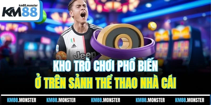 Kho trò chơi phổ biến ở trên sảnh thể thao nhà cái