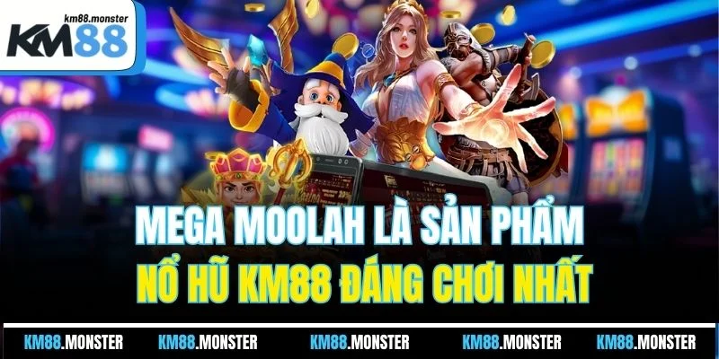 Mega Moolah là sản phẩm nổ hũ KM88 đáng chơi nhất