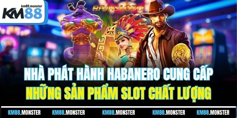 Nhà phát hành Habanero cung cấp những sản phẩm slot chất lượng