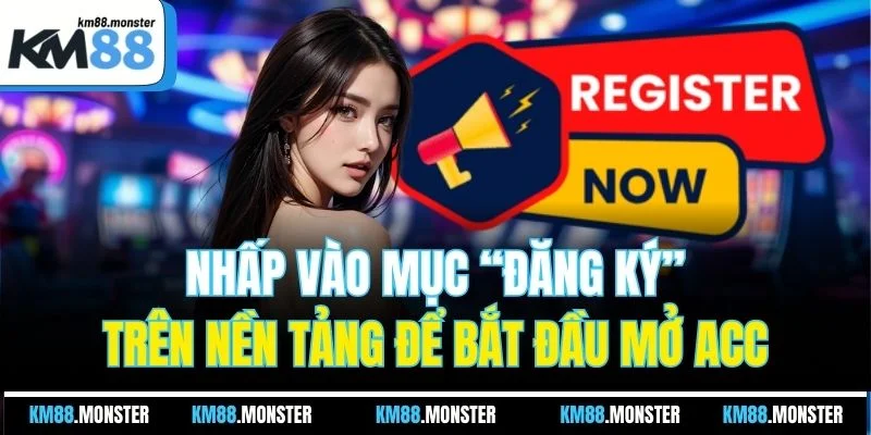 Nhấp vào mục “Đăng ký” trên nền tảng để bắt đầu mở acc
