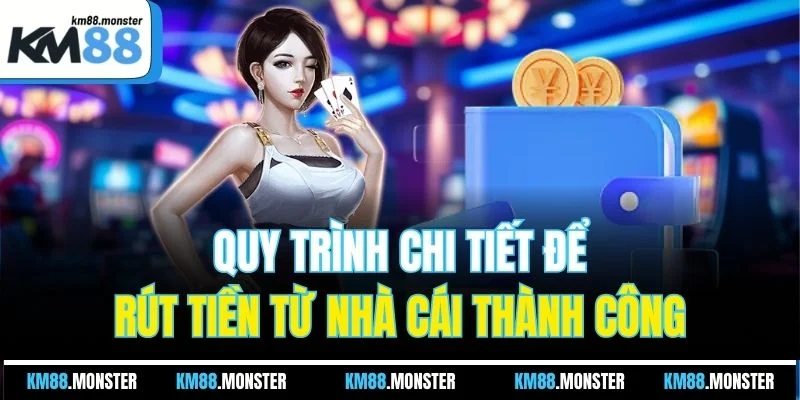 Quy trình chi tiết để rút tiền từ nhà cái thành công