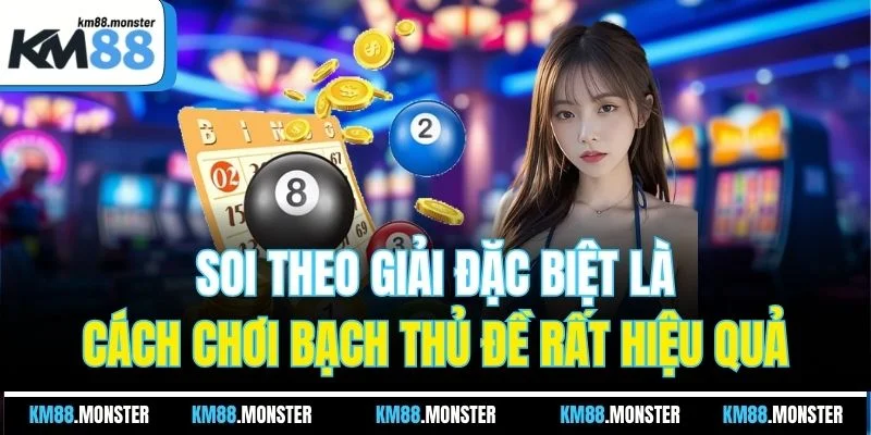 Soi theo giải đặc biệt là cách chơi bạch thủ đề rất hiệu quả