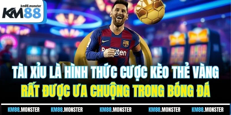 Tài xỉu là hình thức cược kèo thẻ vàng rất được ưa chuộng trong bóng đá