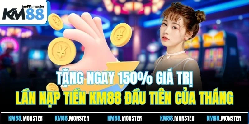 Tặng ngay 150% giá trị lần nạp tiền KM88 đầu tiên của tháng
