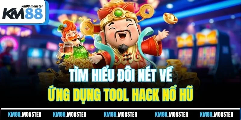 Tìm hiểu đôi nét về ứng dụng tool hack nổ hũ