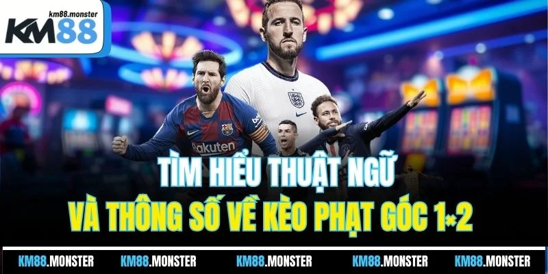 Tìm hiểu thuật ngữ và thông số về kèo phạt góc 1×2