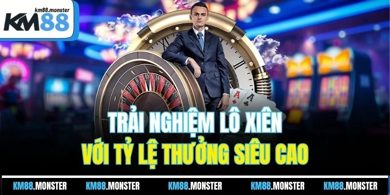 Trải nghiệm lô xiên với tỷ lệ thưởng siêu cao